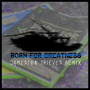 Listen to Born For Greatness (Jameston Thieves Remix) song with lyrics from Papa Roach