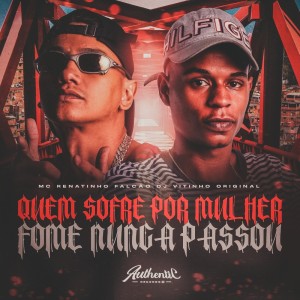 Listen to Quem Sofre por Mulher Fome Nunca Passou (Explicit) song with lyrics from MC Renatinho Falcão