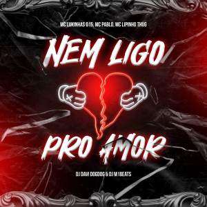Dengarkan Nem Ligo Pro Amor (Explicit) lagu dari MC Pablo dengan lirik