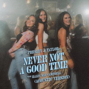 Album Never Not a Good Time (Acoustic Version) oleh Haley Mae Campbell