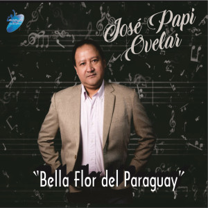 收聽JOSE PAPI OVELAR的Bella flor del Paraguay歌詞歌曲