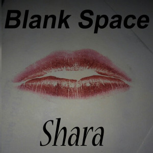 Listen to Blank Space song with lyrics from Shara