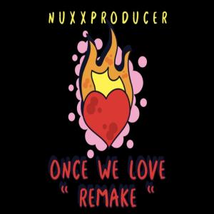 ดาวน์โหลดและฟังเพลง Once We Love "Remake" (Explicit) พร้อมเนื้อเพลงจาก NUXXPRODUCER