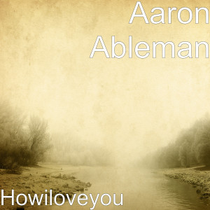 Listen to Howiloveyou song with lyrics from Aaron Ableman