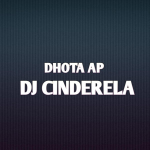 ดาวน์โหลดและฟังเพลง Dj Cinderela (Explicit) พร้อมเนื้อเพลงจาก Dhota AP