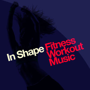 In Shape: Fitness Workout Music