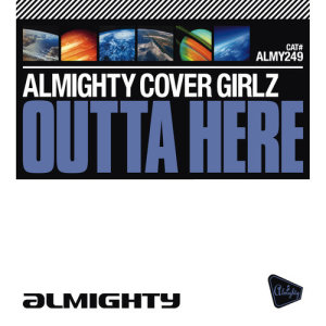 ดาวน์โหลดและฟังเพลง Outta Here (Almighty 12" Essential Mix) พร้อมเนื้อเพลงจาก Almighty Cover Girlz