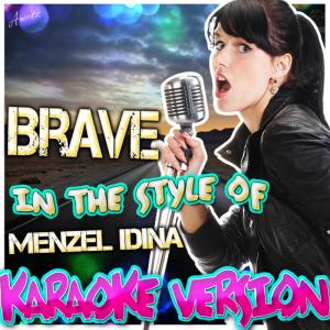 ดาวน์โหลดและฟังเพลง Brave (In The Style Of Menzel Idina) (Karaoke Version) พร้อมเนื้อเพลงจาก Ameritz - Karaoke