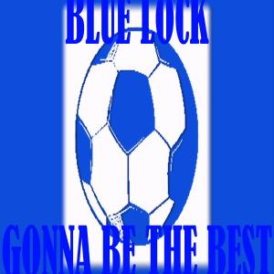 Album Gonna Be The Best (Blue Lock) oleh DeGlobe Dizzy
