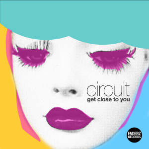 Listen to Get Close to You (Extended Mix) song with lyrics from Circuit