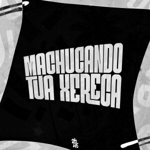 Album Machucando Tua Xereca (Explicit) from 
