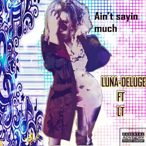 Listen to Ain't Sayin Much (Explicit) song with lyrics from Luna Deluge