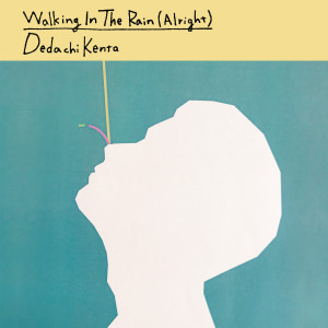 ดาวน์โหลดและฟังเพลง Walking In The Rain (Alright) พร้อมเนื้อเพลงจาก DedachiKenta