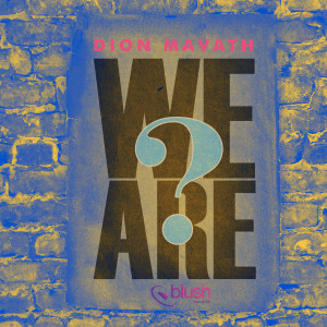 ดาวน์โหลดและฟังเพลง We Are? พร้อมเนื้อเพลงจาก Dion Mavath