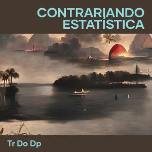 收聽TR DO DP的Contrariando Estatística歌詞歌曲