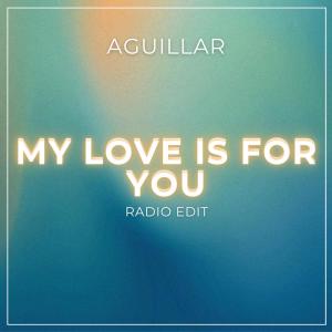 Dj Aguillar的專輯My Love is for You (Radio Edit) (Explicit)