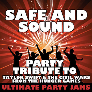 收聽Ultimate Party Jams的Safe and Sound (Party Tribute to Taylor Swift & the Civil Wars from the Hunger Games)歌詞歌曲