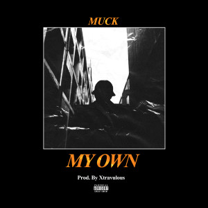 Dengarkan My Own (Explicit) lagu dari MUCK dengan lirik