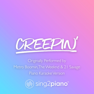 อัลบัม Creepin' (Shortened) [Originally Performed by Metro Boomin, The Weeknd & 21 Savage] (Piano Karaoke Version) ศิลปิน Sing2Piano