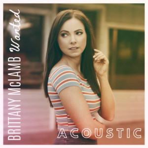 Listen to Wanted (Acoustic) song with lyrics from Brittany McLamb