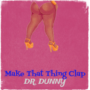 อัลบัม Make That Thing Clap (Explicit) ศิลปิน Dr. Dunny