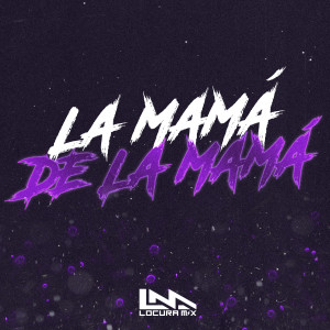ดาวน์โหลดและฟังเพลง La Mama de la Mama พร้อมเนื้อเพลงจาก Locura Mix