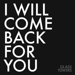 อัลบัม I Will Come Back For You ศิลปิน Glass Towers