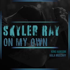 ดาวน์โหลดและฟังเพลง On My Own (feat. King Hansom & Kala Mulcahy) พร้อมเนื้อเพลงจาก Skyler Ray