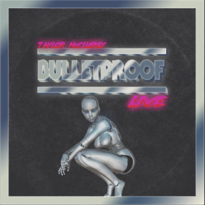 TAYLOR MCCLUSKEY的專輯Bulletproof (Live)