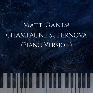 Album Champage Supernova (Piano Version) from Matt Ganim