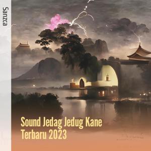 收听SANZCA的Sound Jedag Jedug Kane Terbaru 2023歌词歌曲