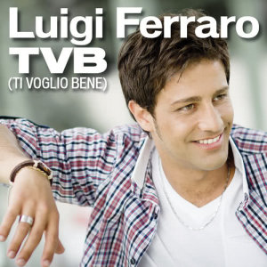 ดาวน์โหลดและฟังเพลง TVB (Ti voglio bene) พร้อมเนื้อเพลงจาก Luigi Ferraro