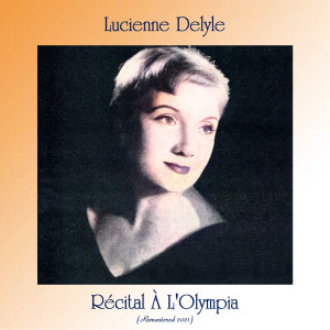 Album Récital À L'Olympia (Remastered 2021) oleh Lucienne Delyle