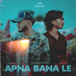 收聽Lil Tacion的Apna Bana Le (feat. Lil Alex)歌詞歌曲
