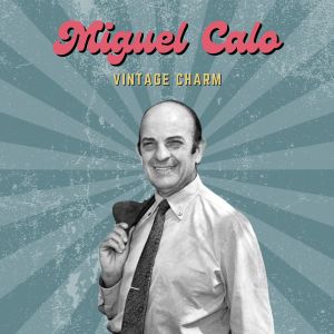 Album Miguel Calo (Vintage Charm) oleh Miguel Calo