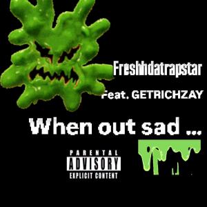 FreshhDaTrappStar的專輯Went Out Sadd ... (feat. GETRICHZAY ) [Explicit]