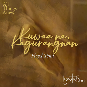 ดาวน์โหลดและฟังเพลง Kuwaa na, Kagurangnan (The Sume et Suscipe of St Ignatius in Bikol) พร้อมเนื้อเพลงจาก Floyd Tena