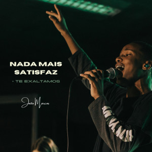 Album Nada Mais Satistafaz + Te Exaltamos oleh João Marcos
