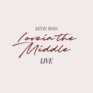 ดาวน์โหลดและฟังเพลง Love In The Middle (Live) พร้อมเนื้อเพลงจาก Kevin Ross