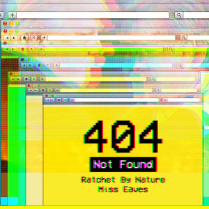 收聽Ratchet by Nature的404 Not Found (Explicit)歌詞歌曲