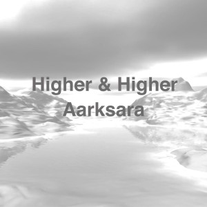 Dengarkan Higher & Higher lagu dari Aarksara dengan lirik