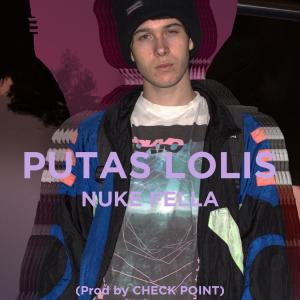 收聽Nuke Fella的Putas Lolis歌詞歌曲