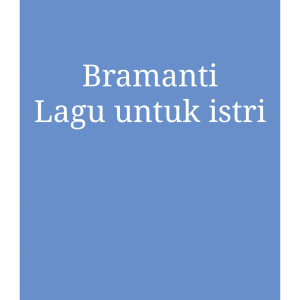 Dengarkan Lagu Untuk Istriku lagu dari Bramanti dengan lirik