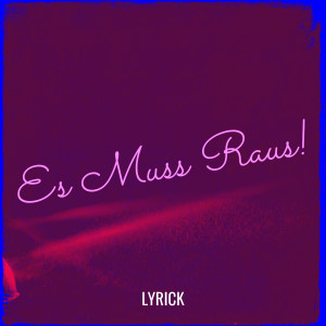 Album Es Muss Raus! (Explicit) from Lyrick