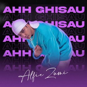 Album AHH GHISAU oleh Alfie Zumi