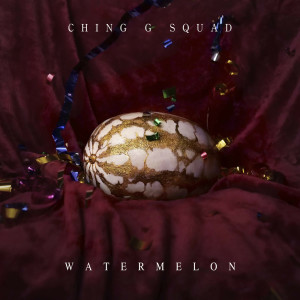 CHING G SQUAD的专辑Watermelon