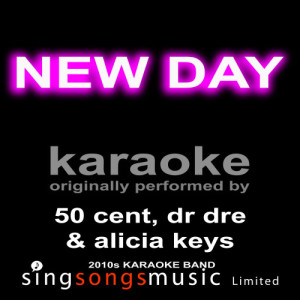 ดาวน์โหลดและฟังเพลง New Day (Originally 50 Cent, Dr Dre & Alicia Keys) [Karaoke Audio Version] (Karaoke Audio Version) พร้อมเนื้อเพลงจาก 2010s Karaoke Band