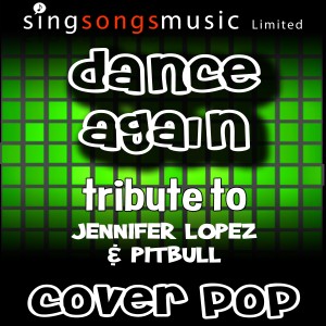 收聽Cover Pop的Dance Again (Tribute to Jennifer Lopez & Pitbull)歌詞歌曲
