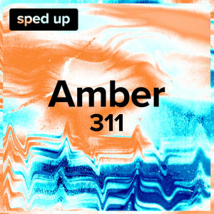 อัลบัม Amber (sped up) ศิลปิน 311