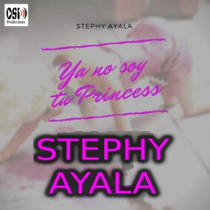 收聽Stephy Ayala的Ya No Soy Tu Princess歌詞歌曲